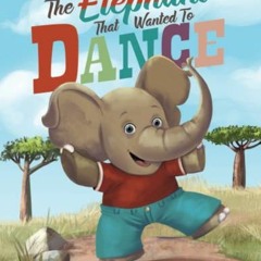 Download pdf The Elephant that Wanted to Dance: An inspirational children's picture book about being