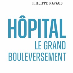 Hôpital. Le grand bouleversement - Philippe Ravaud