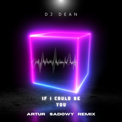 Dj Dean - If I Could Be You (Artur Sadowy Remix)