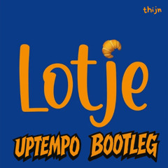 Lotje [UPTEMPO BOOTLEG]