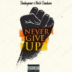 Never Give Up - Shadayawar x Ahch Chaakam