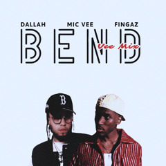 Dallah ft. Mic Vee x Fingaz - Bend (Vee Mix)