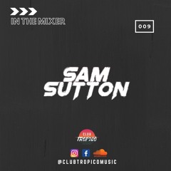 IN THE MIXER 009 | SAM SUTTON
