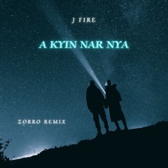 J Fire - A Kyin Nar Nya (ZORRO Remix)