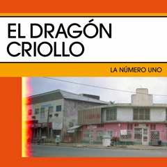 Exclusive Premiere: El Dragón Criollo "La Número Uno" (Forthcoming on El Palmas)