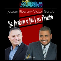 Se Acaban Y No Las Pruebo - Josean Rivera Ft. Victor Garcia