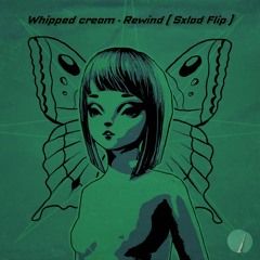 WHIPPED CREAM - Rewind ... ( Sxlad Flip )