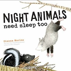 Access PDF 📜 Night Animals Need Sleep Too by  Gianna Marino [EPUB KINDLE PDF EBOOK]