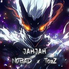 JAHJAH NOBAD X TozZ