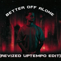 Revized - Better Off Alone (Uptempo Edit) [FREE DL]