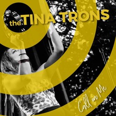 Call On Me. - The Tina Trons