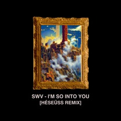 SWV - I'm So Into You (HÉSEÜSS REMIX)