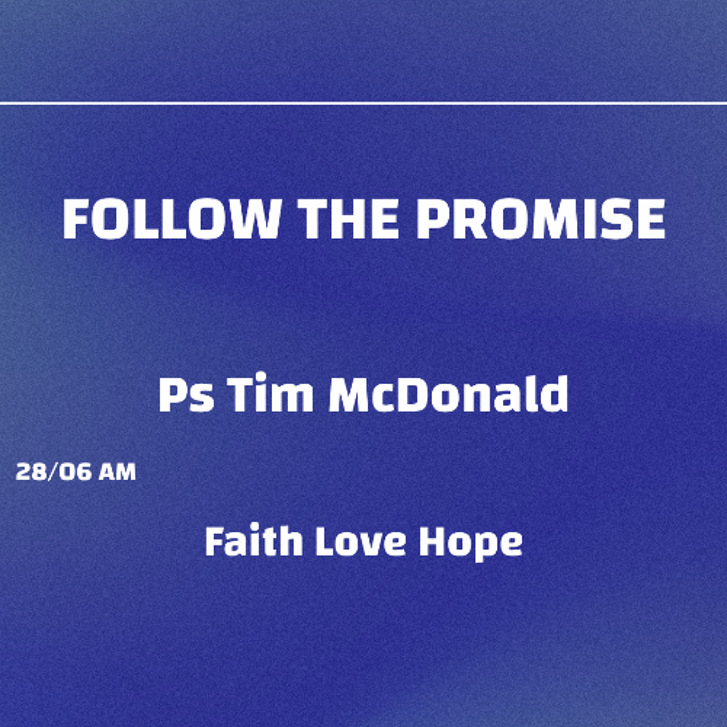 FOLLOW THE PROMISE - Ps Tim McDonald