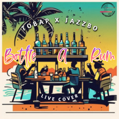 TOBAP X JAZZBO-BOTTLE A RUM (LIVE COVER)