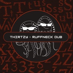 THIRTZY - Ruffneck Dub (Free Download)[PFS:98]