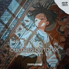 Blasterjaxx - Children Of Today (Tenzen Himeda X Riyuki Basha Remix)
