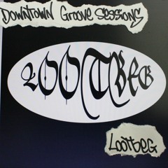Downtown Groove Sessions 093 w/ Lootbeg
