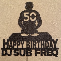Sub Freq's 50th Birthday Bop