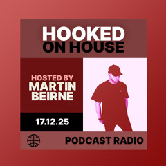 Hooked on House Radio w/ Martin Beirne – 17 Dec 2025 | The Sound of Pure House Culture
