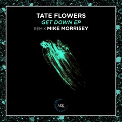 Tate Flowers - Get Down (Mike Morrisey Remix)