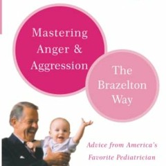 [GET] [EBOOK EPUB KINDLE PDF] Mastering Anger and Aggression (Brazelton Way) by  T. B