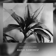 Sounds of Stillness 004 - Aleja Sanchez