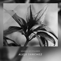 Sounds of Stillness 004 - Aleja Sanchez