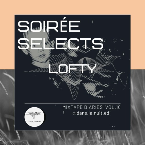 Soirée Selects : MiXTAPE DIARIES Vol.16 | LOFTY