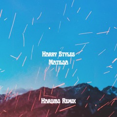 Harry Styles - Matilda (Haroibo Remix)