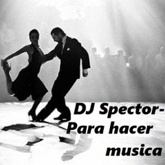 DJ Spector - Para Hacer Musica