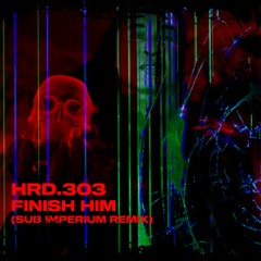 HRD.303 - Finish Him (Sub Imperium Remix)