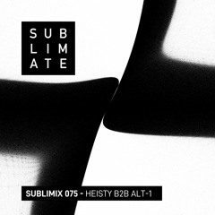 Sublimix #075 - Heisty b2b Alt-1