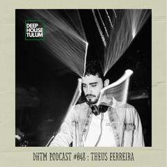 DHTM Podcast 048 - Theus Ferreira