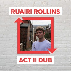 Ruairi Rollins - act ii Dub [FREE DOWNLOAD]