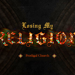 LOSING MY RELIGION- Replacing Religion with Himself