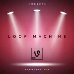 Loop Machine (Showtime Mix)