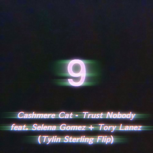 Cashmere Cat - Trust Nobody ft. Selena Gomez & Tory Lanez (Tylin Sterling Flip)
