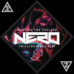 Nero - Must be the Feeling (Trillionaires Flip)