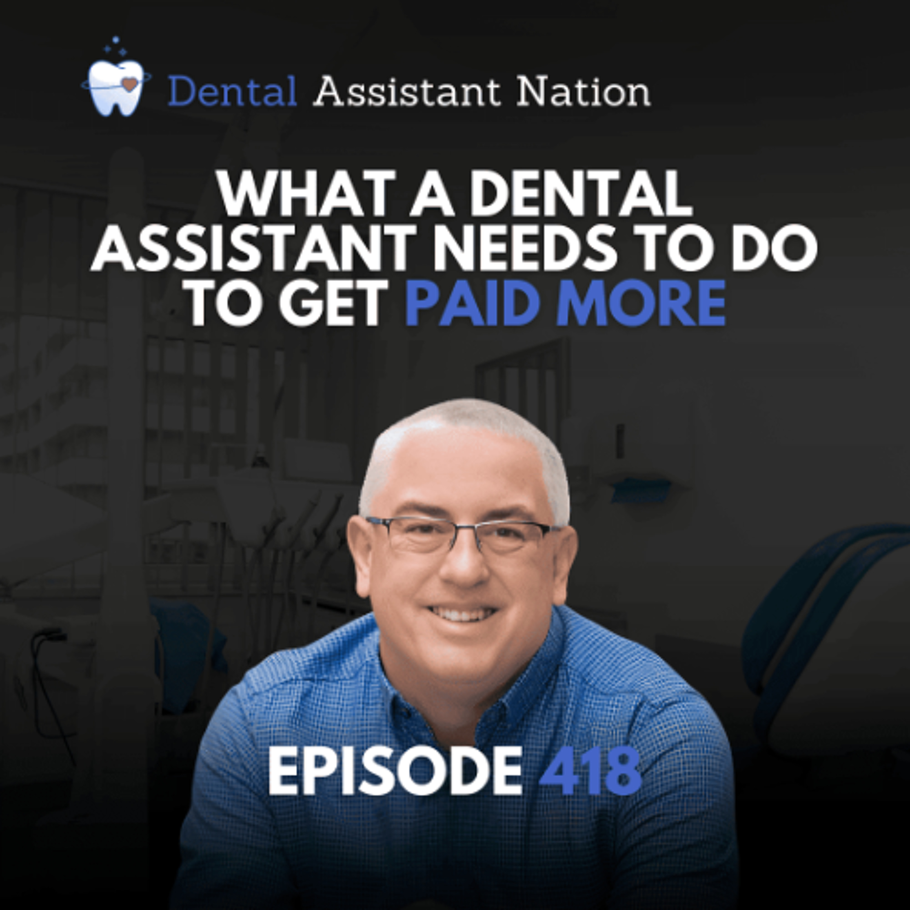 Episode 418: What a Dental Assistant Needs to Do to Get Paid More