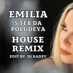 EMILIA - S TEB DA POLUDEYA 2022 HOUSE REMIX BY. DJ RADEV