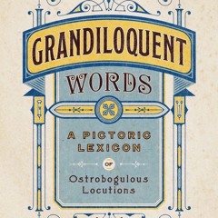(Download PDF/Epub) Grandiloquent Words: A Pictoric Lexicon of Ostrobogulous Locutions - Jason Travi