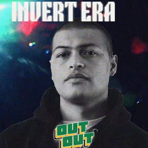 INVERT ERA | OUT OUT PRESENTS