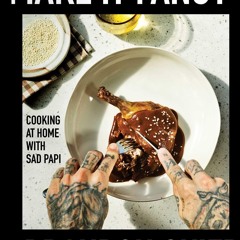 get⚡[PDF]❤ Make It Fancy: Cooking at Home With Sad Papi (A Cookbook)
