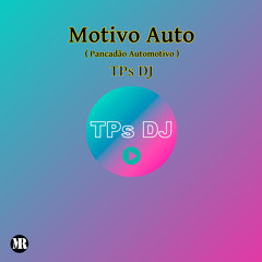 TPs DJ - Motivo Auto (Pancadão Automotivo)