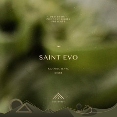 Saint Evo @ Desert Hut Podcast Series [Chapter CLVIII]