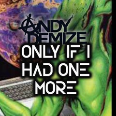 ANDY DEMIZE - ONLY IF I HAD ONE MORE
