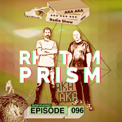 Rhythm Prism by AKA AKA Episode #096