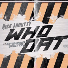 Rickfrostyy “Who Dat” FT. Spencer Boston