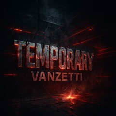 Temporary - Vanzetti