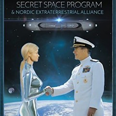 ACCESS KINDLE 💚 The US Navy's Secret Space Program and Nordic Extraterrestrial Allia